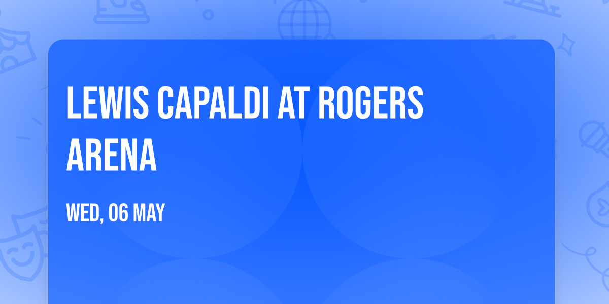 Lewis Capaldi at Rogers Arena