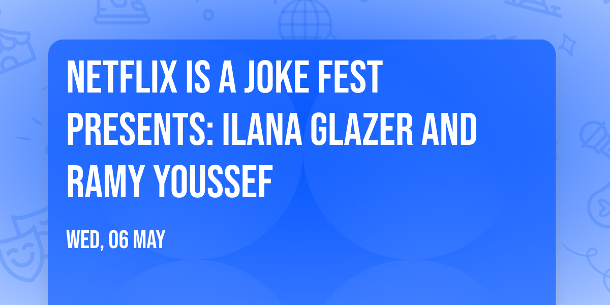 Netflix Is A Joke Fest Presents: Ilana Glazer and Ramy Youssef