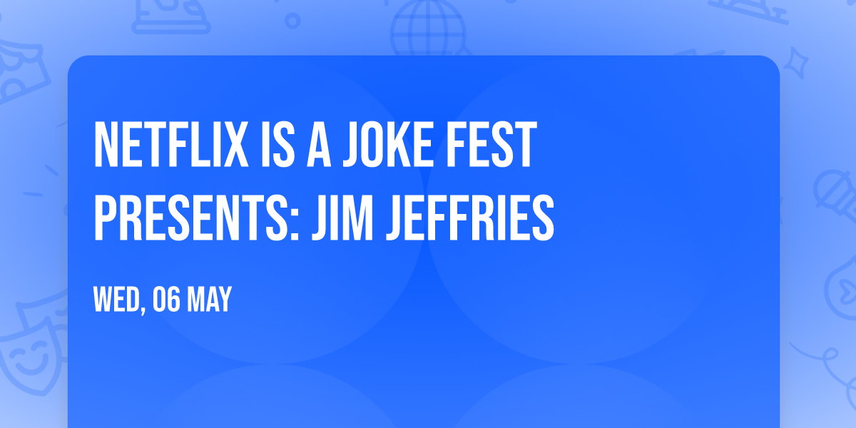 Netflix Is A Joke Fest Presents: Jim Jeffries