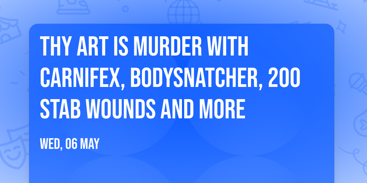 Thy Art Is Murder with Carnifex, Bodysnatcher, 200 Stab Wounds and more