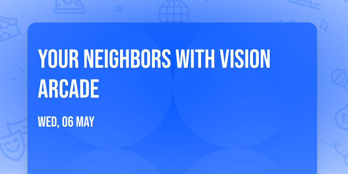 Your Neighbors with Vision Arcade