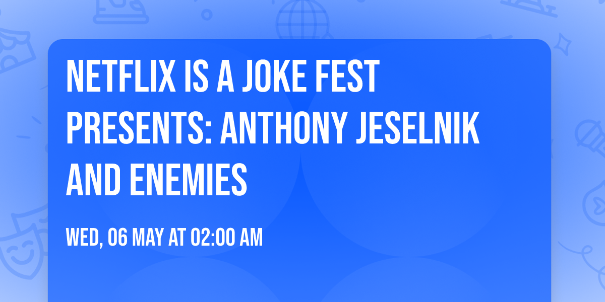 Netflix Is A Joke Fest Presents: Anthony Jeselnik and Enemies