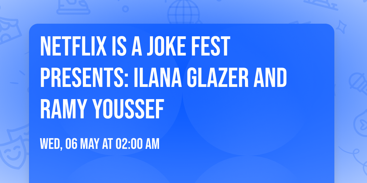 Netflix Is A Joke Fest Presents: Ilana Glazer and Ramy Youssef