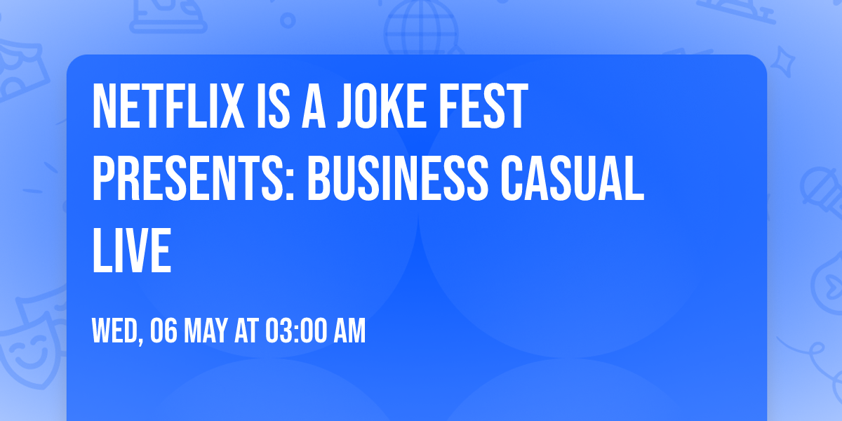 Netflix Is A Joke Fest Presents: Business Casual Live