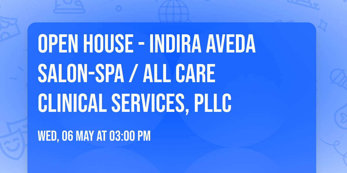 Open House - Indira Aveda Salon-Spa \/ All Care Clinical Services, PLLC