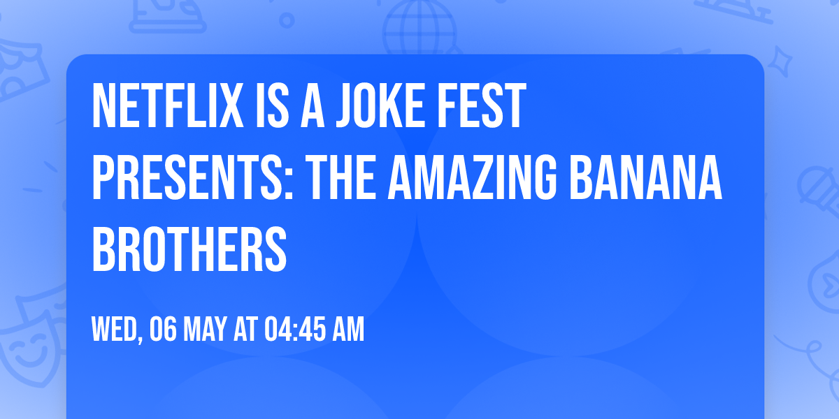 Netflix Is A Joke Fest Presents: The Amazing Banana Brothers