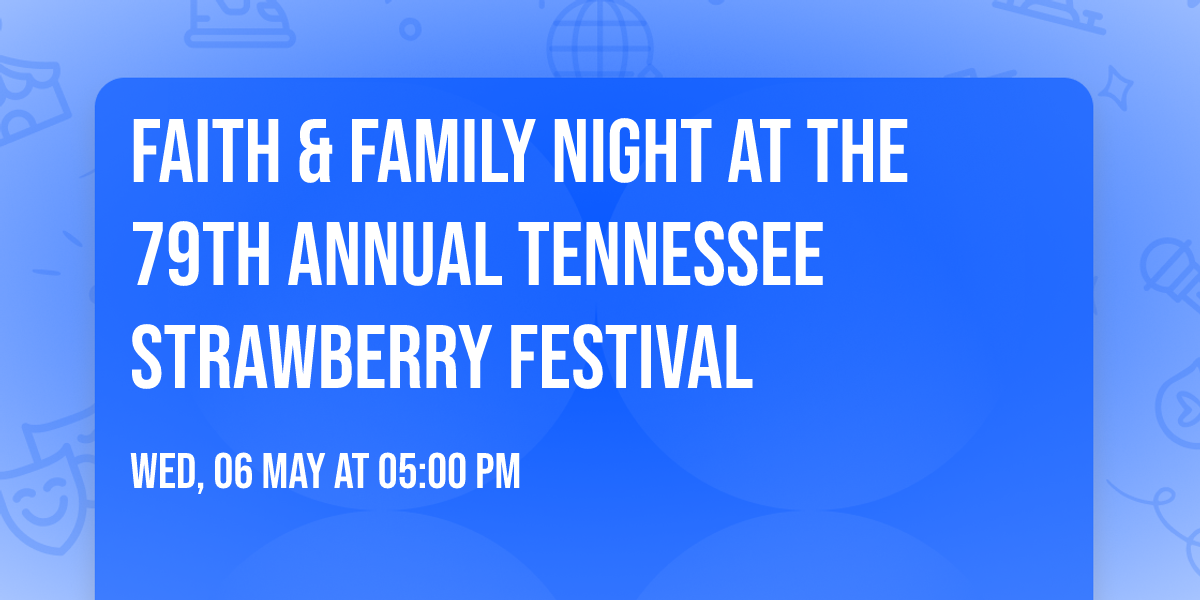 Faith & Family Night at the 79th Annual Tennessee Strawberry Festival