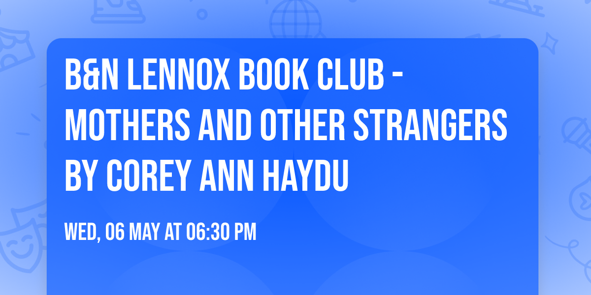 B&N Lennox Book Club - Mothers and Other Strangers by Corey Ann Haydu