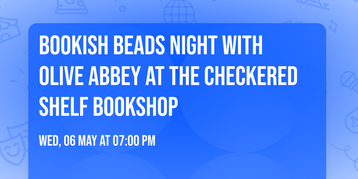 Bookish Beads Night with Olive Abbey at The Checkered Shelf Bookshop