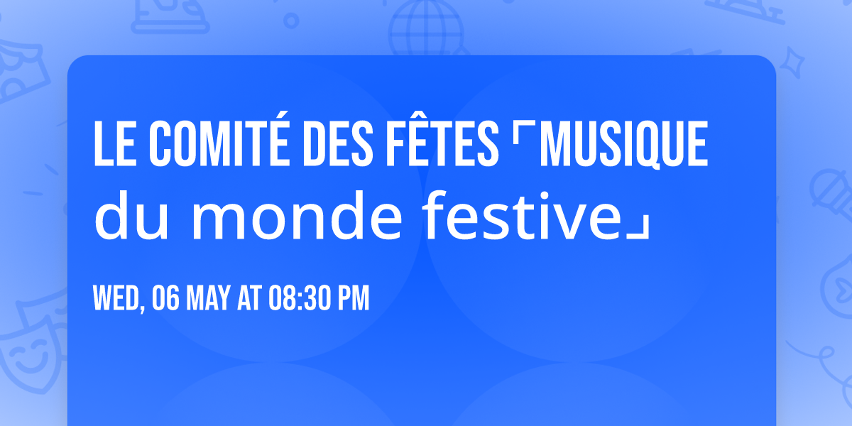 LE COMIT\u00c9 DES F\u00caTES \u231cmusique du monde festive\u231f