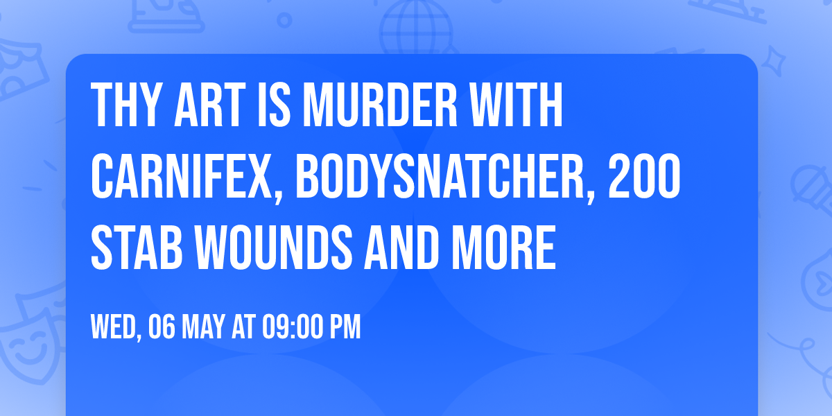 Thy Art Is Murder with Carnifex, Bodysnatcher, 200 Stab Wounds and more