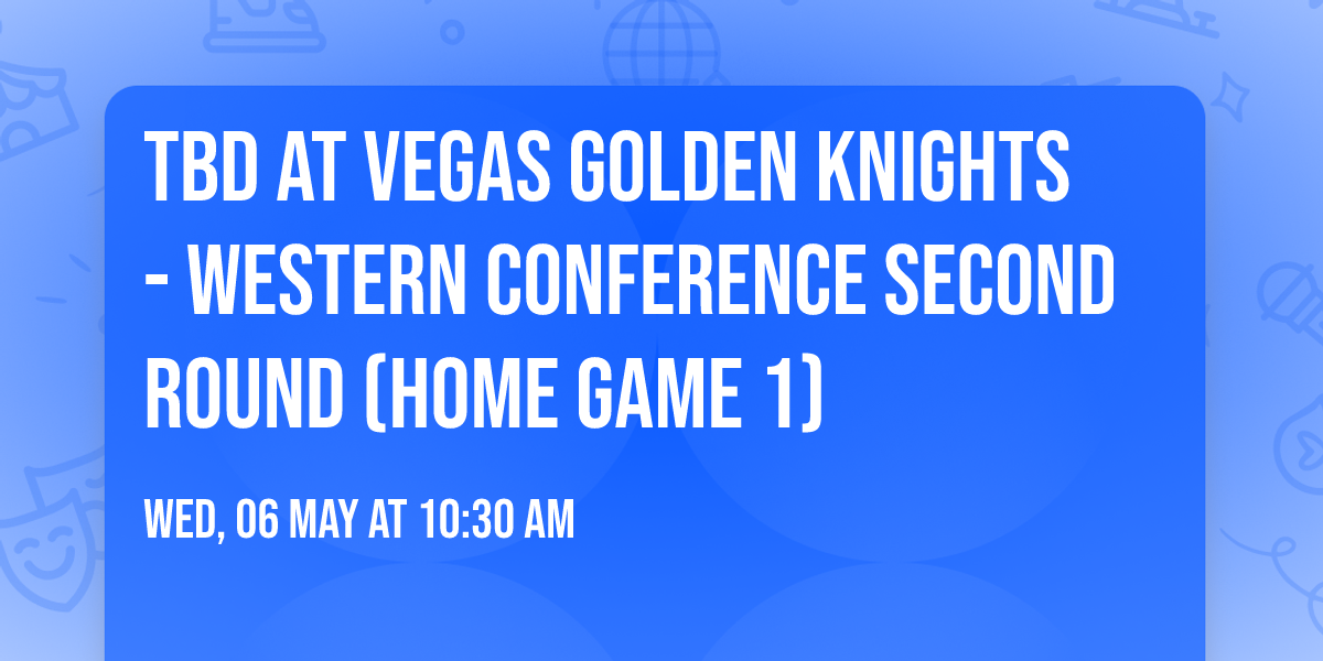 TBD at Vegas Golden Knights - Western Conference Second Round (Home Game 1)