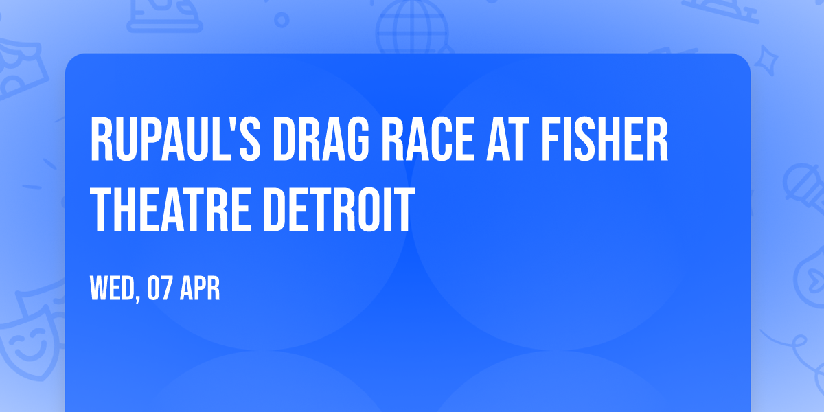 RuPaul's Drag Race at Fisher Theatre Detroit