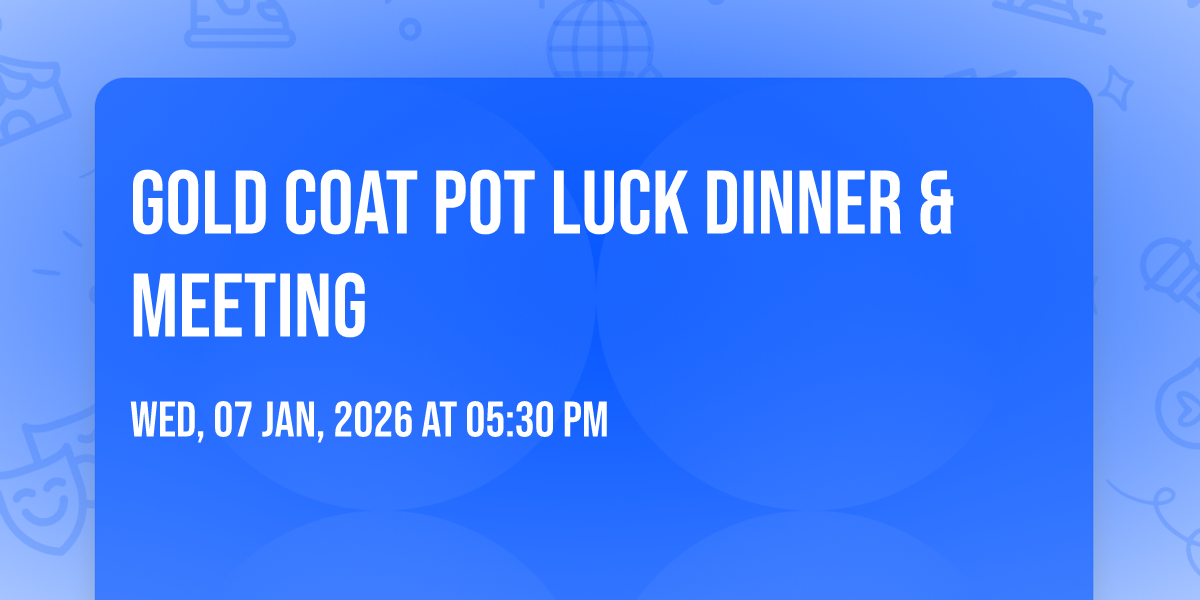 Gold Coat Pot Luck Dinner & Meeting