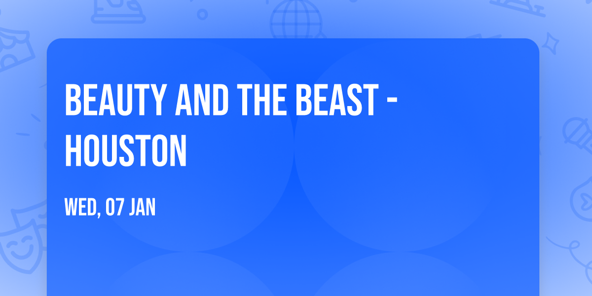 Beauty and the Beast - Houston