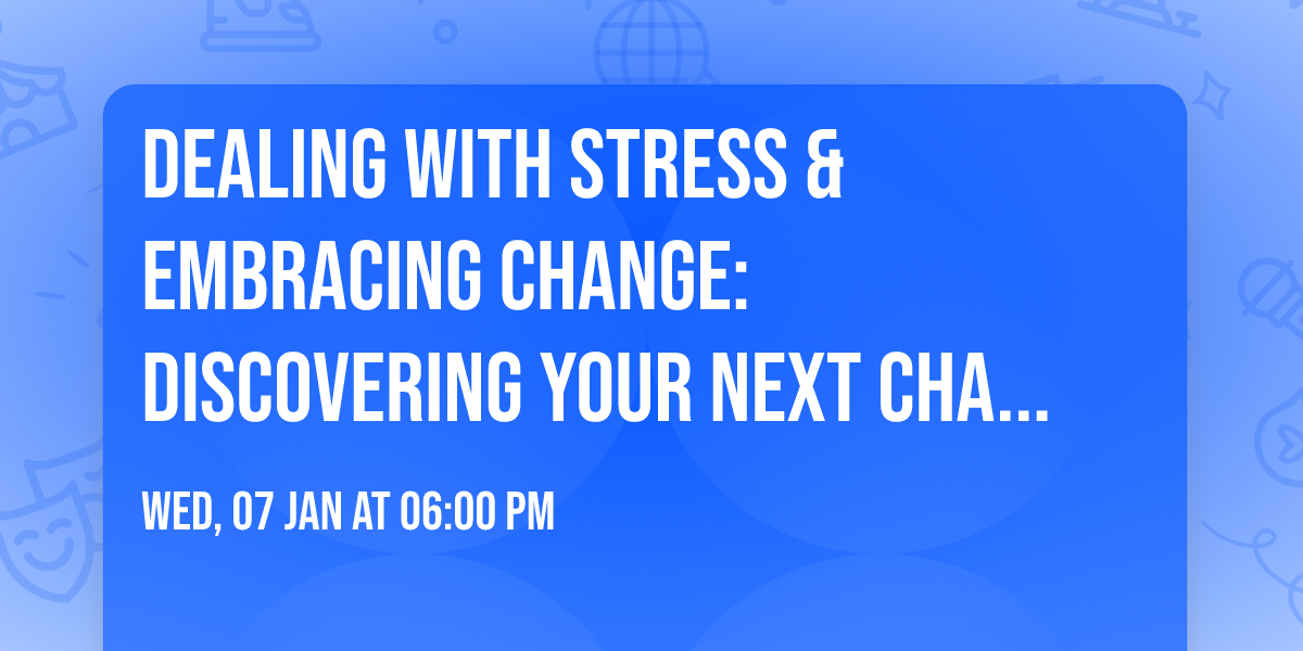 Dealing with Stress & Embracing Change: Discovering Your Next Chapter (COMMUNITY EDUCATION CLASS)