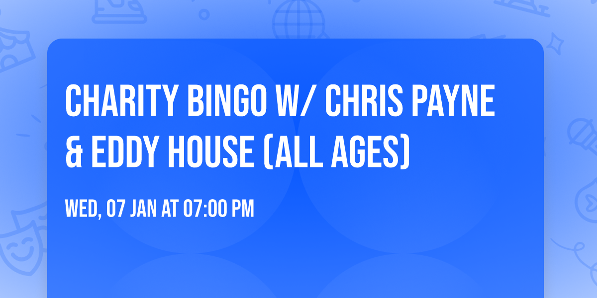 Charity Bingo w\/ Chris Payne & Eddy House (ALL AGES)