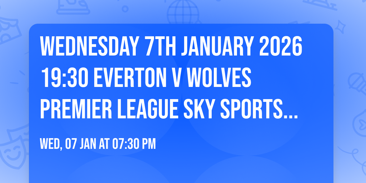 Wednesday 7th January 2026 19:30 Everton v Wolves Premier League Sky Sports Tennis 