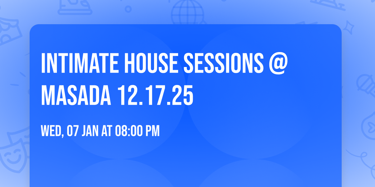 INTIMATE HOUSE SESSIONS @ MASADA 12.17.25