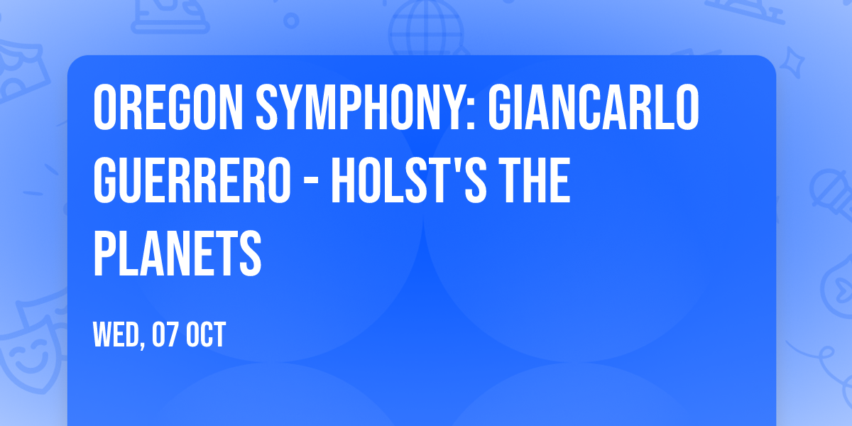 Oregon Symphony: Giancarlo Guerrero - Holst's The Planets