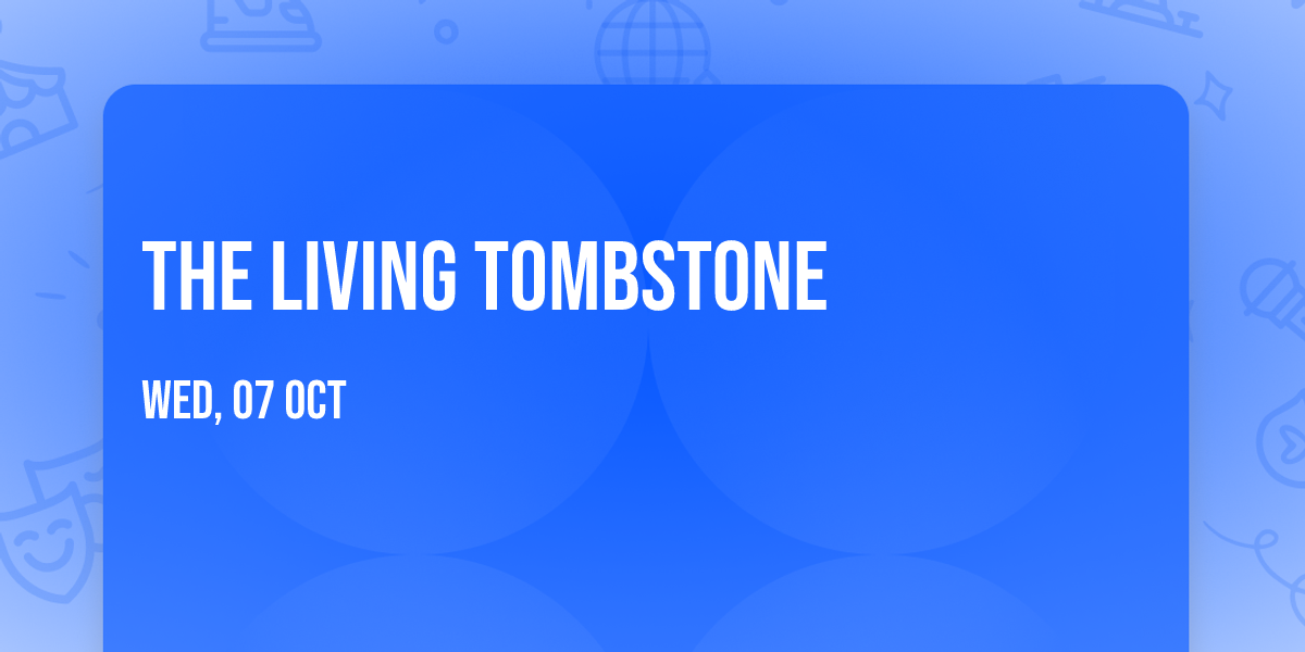 The Living Tombstone