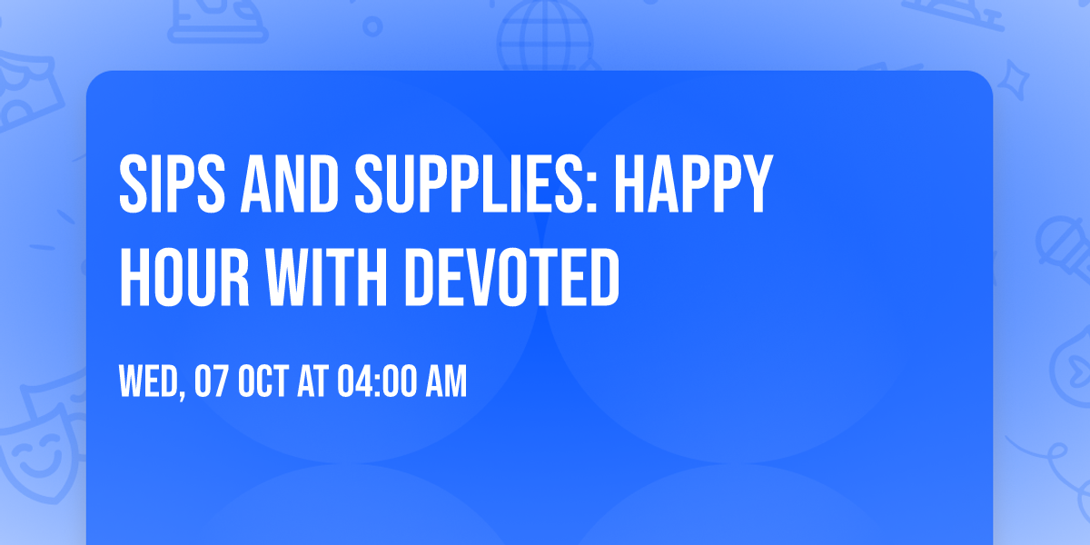 Sips and Supplies:  Happy Hour with Devoted