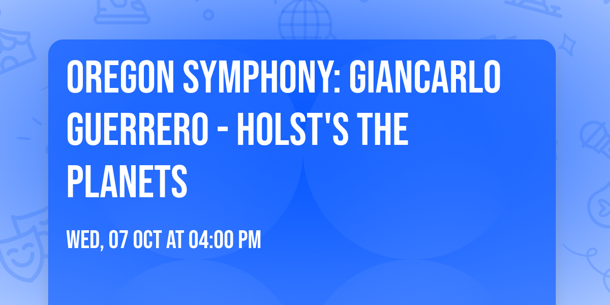 Oregon Symphony: Giancarlo Guerrero - Holst's The Planets