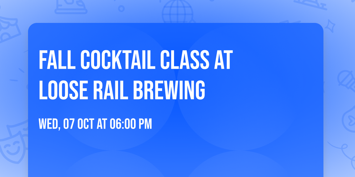 \ud83c\udf42 FALL COCKTAIL CLASS AT LOOSE RAIL BREWING