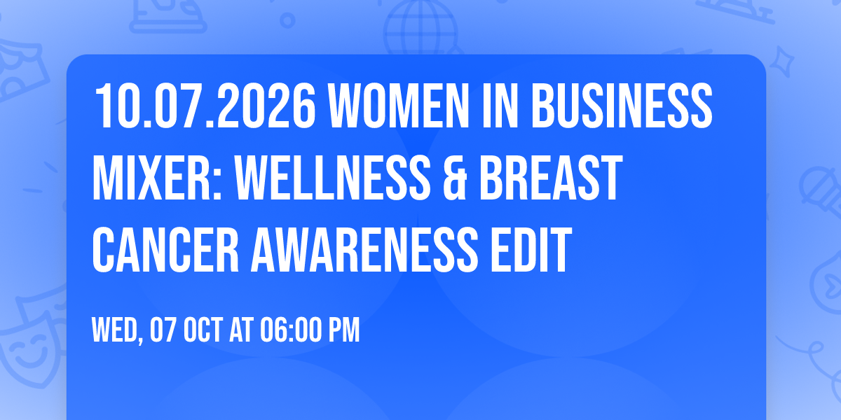 10.07.2026 Women in Business Mixer: Wellness & Breast Cancer Awareness Edit
