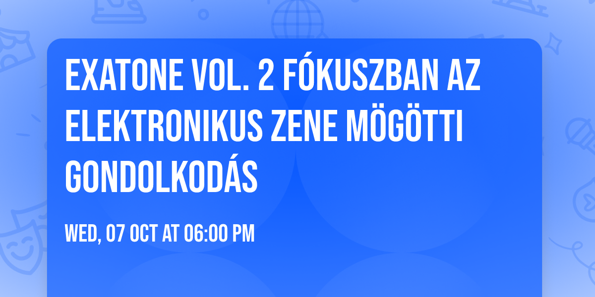 EXATONE Vol. 2 F\u00f3kuszban az elektronikus zene m\u00f6g\u00f6tti gondolkod\u00e1s