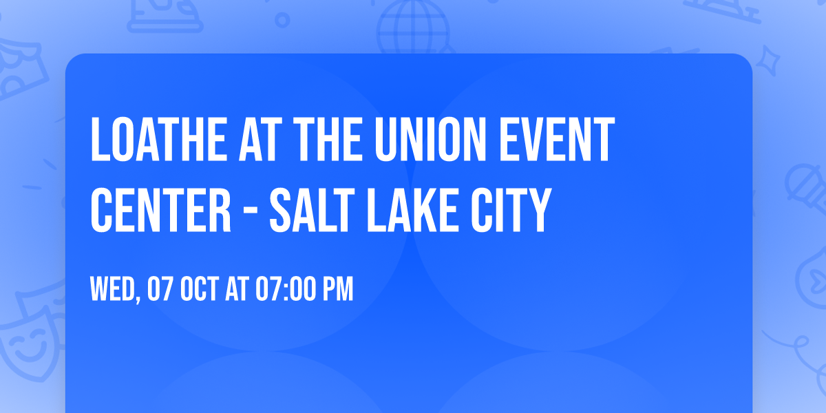 Loathe at The Union Event Center - Salt Lake City