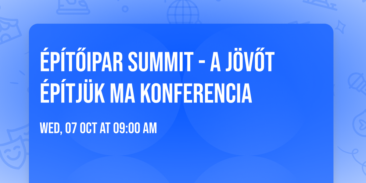 \u00c9p\u00edt\u0151ipar Summit - A J\u00f6v\u0151t \u00c9p\u00edtj\u00fck Ma Konferencia