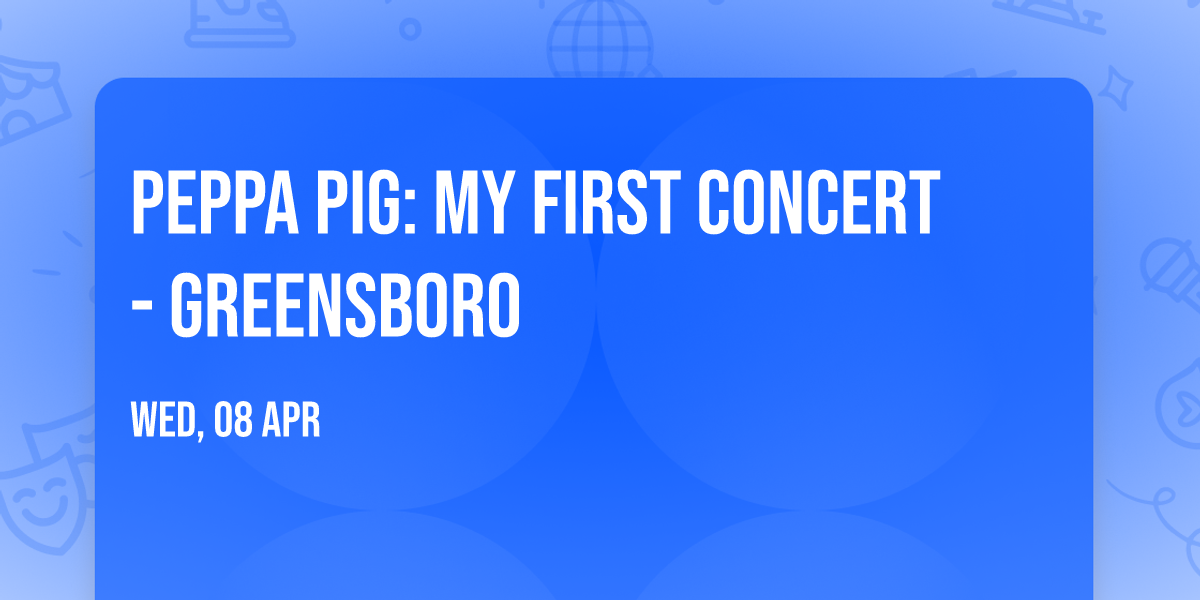 Peppa Pig: My First Concert - Greensboro