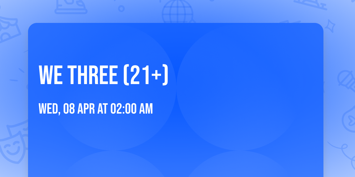 We Three (21+)