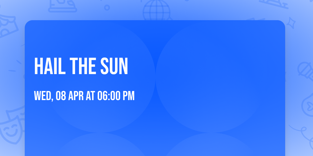 Hail The Sun