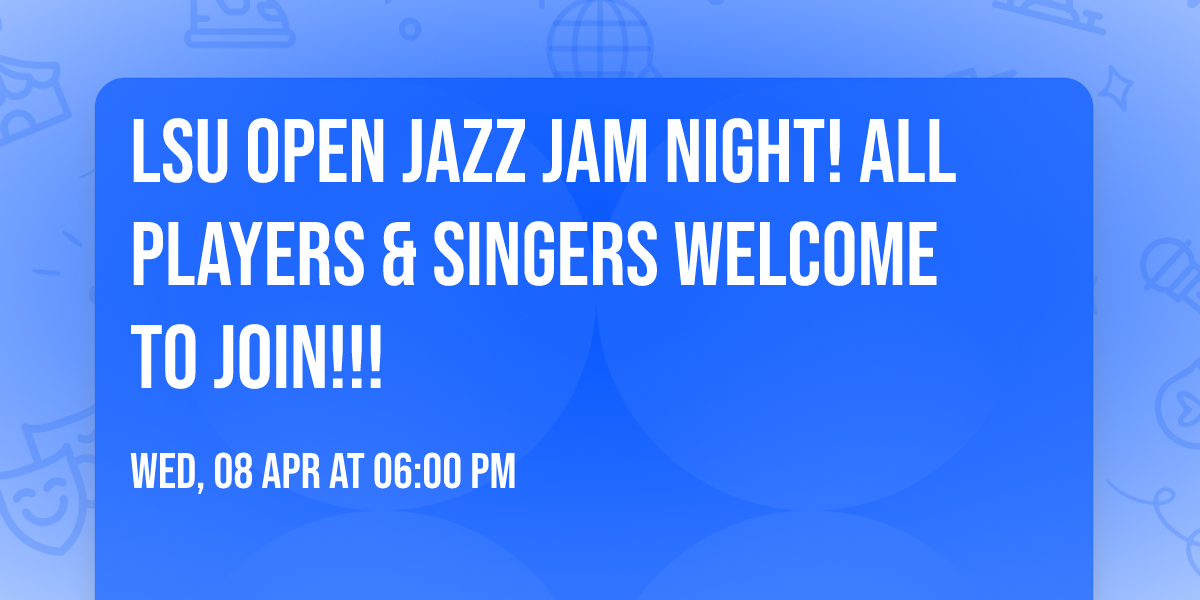 LSU OPEN JAZZ JAM NIGHT! ALL PLAYERS & SINGERS WELCOME TO JOIN!!!