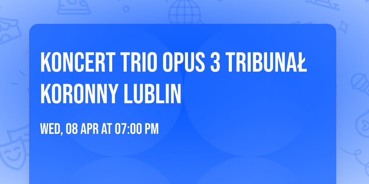 Koncert Trio Opus 3 Tribuna\u0142 Koronny Lublin