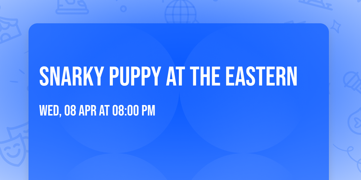 Snarky Puppy at The Eastern