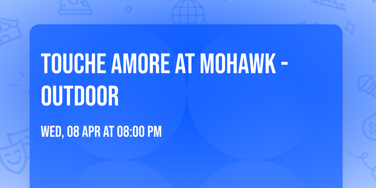 Touche Amore at Mohawk - Outdoor
