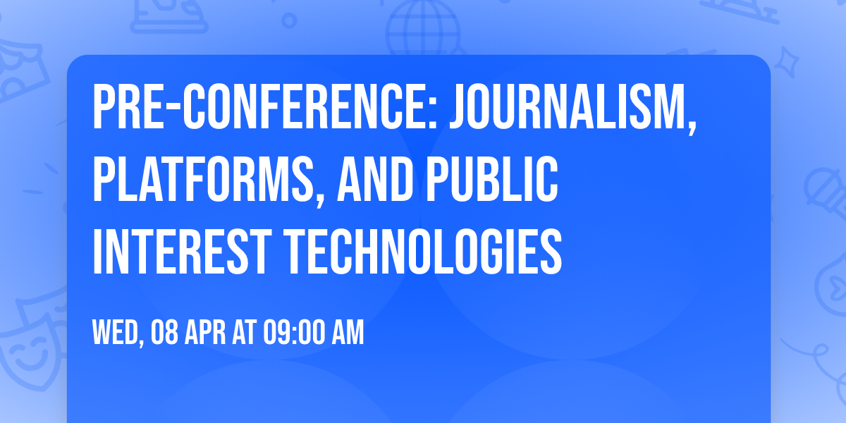 Pre-Conference: Journalism, Platforms, and Public Interest Technologies