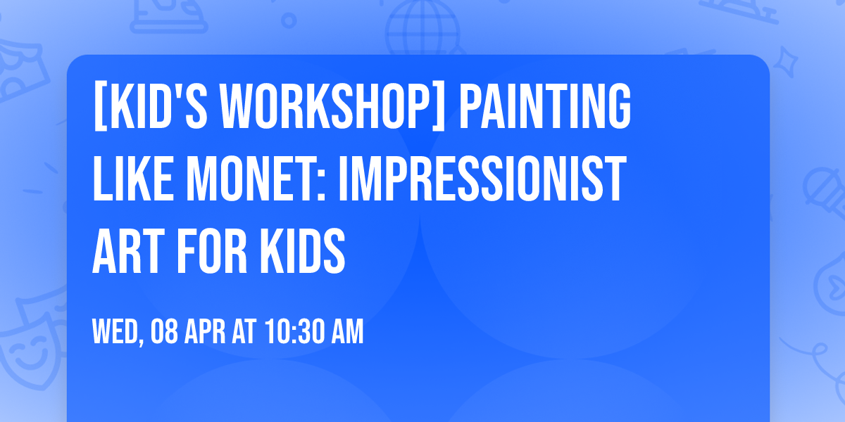 [Kid's Workshop] Painting Like Monet: Impressionist Art for Kids