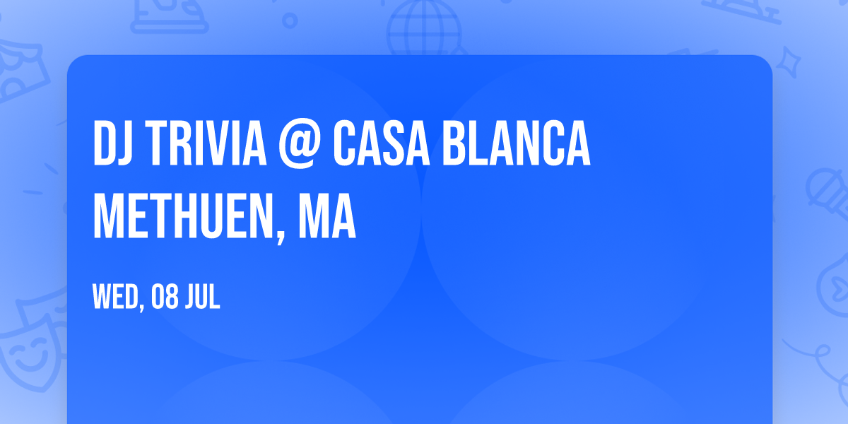 DJ Trivia @ Casa Blanca Methuen, Ma