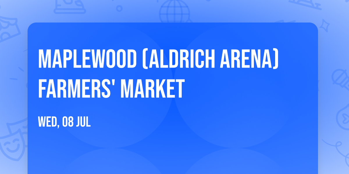 Maplewood (Aldrich Arena) Farmers' Market