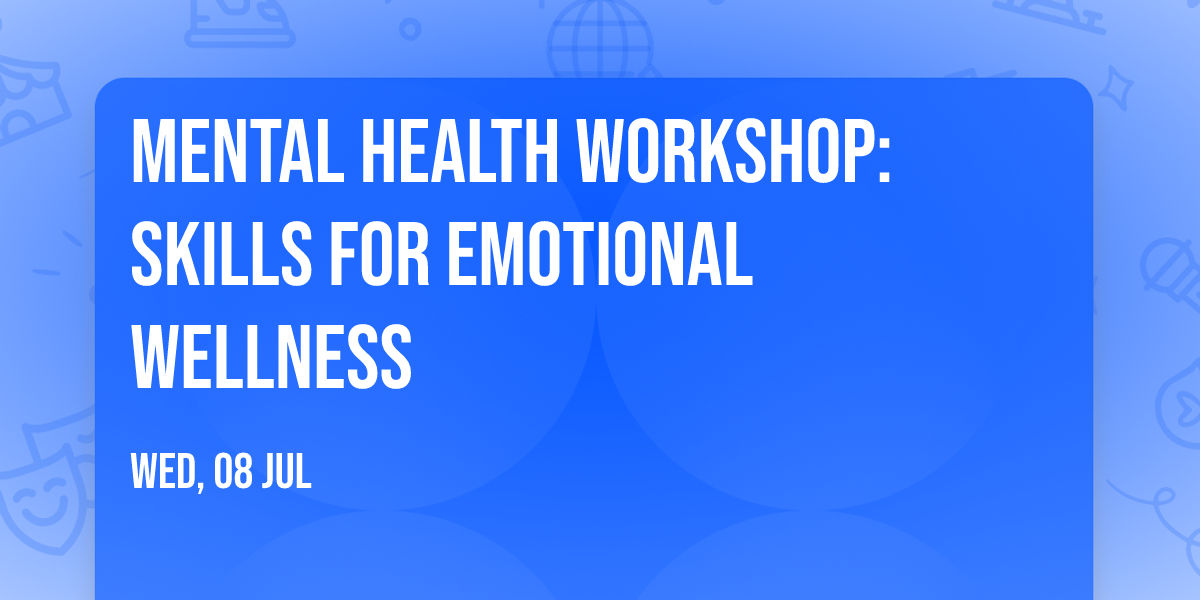Mental Health Workshop: Skills for Emotional Wellness
