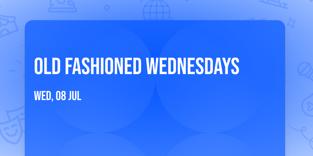 Old Fashioned Wednesdays