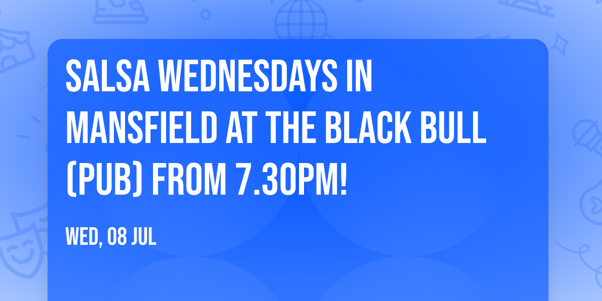Salsa Wednesdays in Mansfield at The Black Bull (Pub) from 7.30pm!