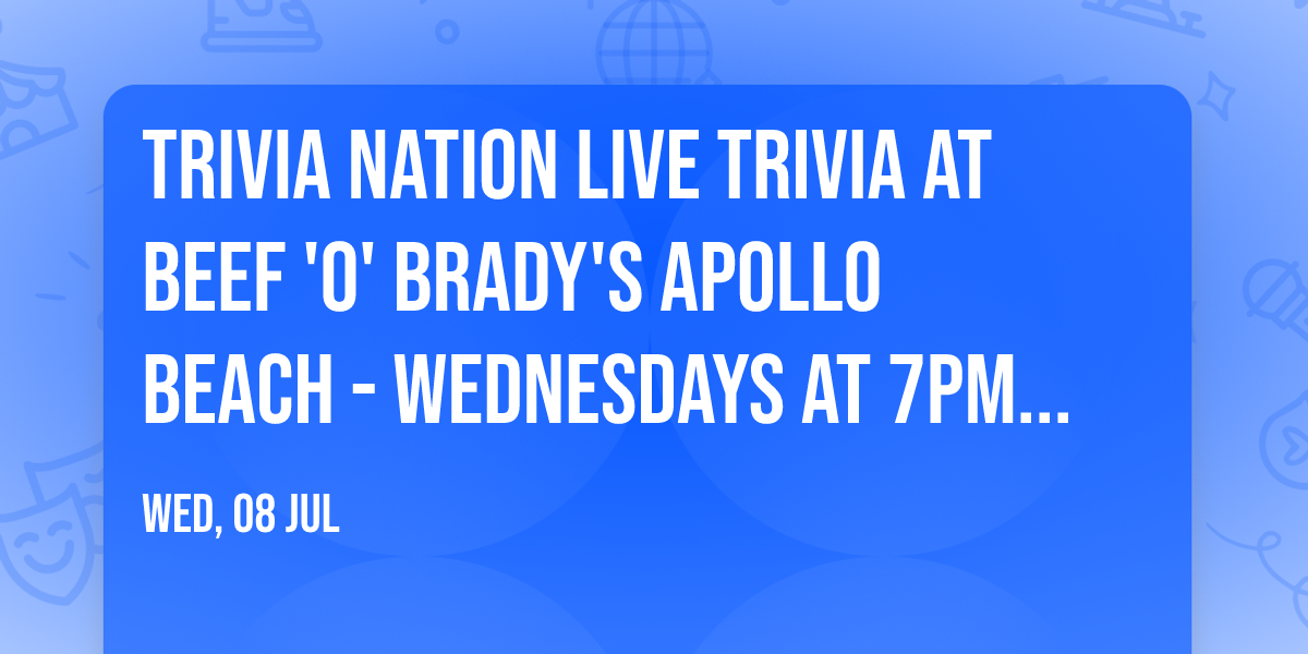 Trivia Nation Live Trivia at Beef 'O' Brady's Apollo Beach - Wednesdays at 7pm $100 in prizes!