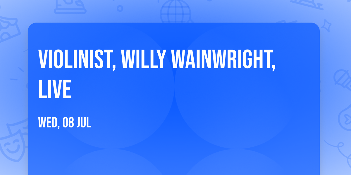 Violinist, Willy Wainwright, LIVE \ud83c\udfbb