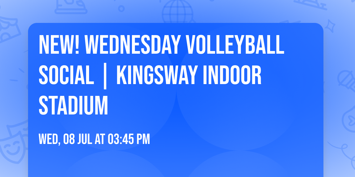 \ud83c\udfd0 NEW! Wednesday Volleyball Social | Kingsway Indoor Stadium