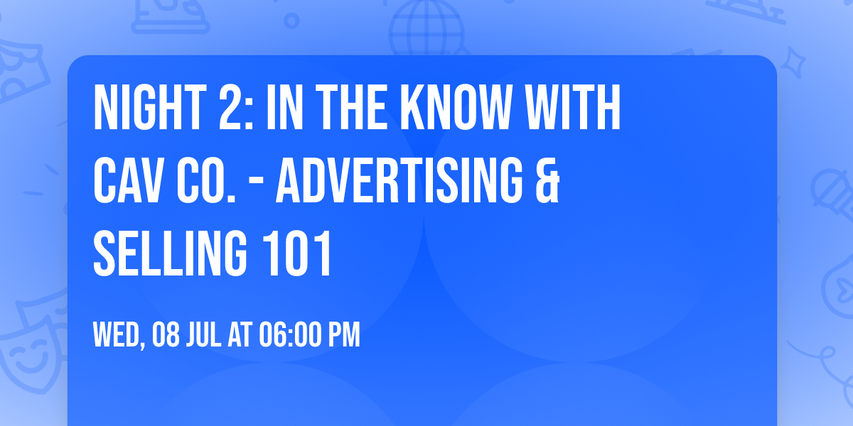 Night 2: In the Know With Cav Co. - Advertising & Selling 101